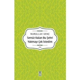 Sensiz Kalan Bu Şehri Yakmayı Çok İstedim Timaş Yayınları