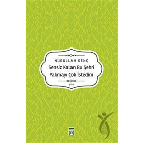 Sensiz Kalan Bu Şehri Yakmayı Çok İstedim Timaş Yayınları