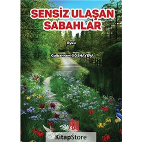 Sensiz Ulaşan Sabahlar - Gülbahram Xoshayeva