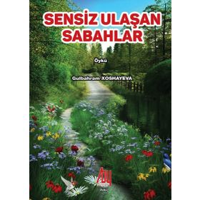 Sensiz Ulaşan Sabahlar - Gülbahram Xoshayeva