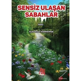 Sensiz Ulaşan Sabahlar - Gülbahram Xoshayeva