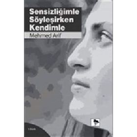 Sensizliğimle Söyleşirken Kendimle - Mehmet Arif