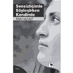 Sensizliğimle Söyleşirken Kendimle - Mehmet Arif