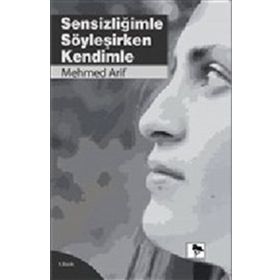 Sensizliğimle Söyleşirken Kendimle - Mehmet Arif