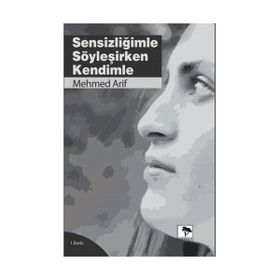 Sensizliğimle Söyleşirken Kendimle - Mehmet Arif