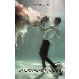 Sensizlikle Oyunlar - Çağlar Şahin