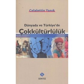 Sentez Yayınları - Dünyada ve Türkiye’de Çokkültürlülük - Celalettin Yanık