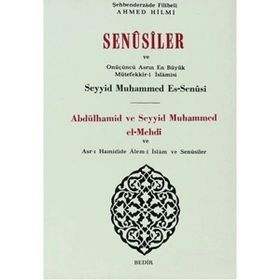 SENUSILER VE ONÜÇÜNÜ ASRIN EN BÜYÜK MÜTEFFEKKİR-I İSLAMISI ABDÜLHAMID VE SEYYID MUHAMMED EL-MEHDI - FILIBELI AHMET HILMI