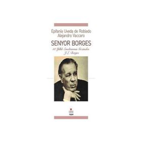 SENYOR BORGES 30 YILLIK EMEKTARININ GÖZÜNDEN J. L. BORGES - EPIFANIA UVEDA DE ROBLEDO;ALEJANDRO VACCARO