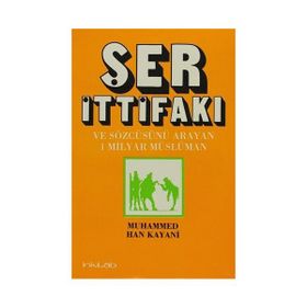 ŞER İTTİFAKI VE SÖZCÜSÜNÜ ARAYAN BIR MILYAR MÜSLÜMAN - MUHAMMED HAN KAYANI