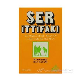ŞER İTTİFAKI VE SÖZCÜSÜNÜ ARAYAN BIR MILYAR MÜSLÜMAN - MUHAMMED HAN KAYANI