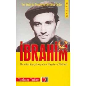 SER VERIP SIR VERMEYEN DEVRIMCI ÖNDER İBRAHİM İBRAHİM KAPAKLIKAYA'NIN HAYATI VE FIKIRLERI - TARKAN TUFAN