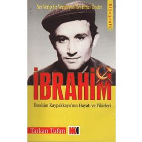 SER VERIP SIR VERMEYEN DEVRIMCI ÖNDER İBRAHİM İBRAHİM KAPAKLIKAYA'NIN HAYATI VE FIKIRLERI - TARKAN TUFAN