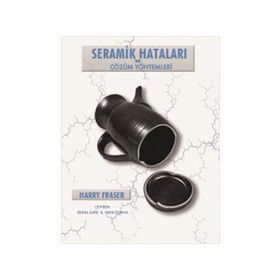 SERAMIK HATALARI VE ÇÖZÜM YÖNTEMLERI CERAMIC FAULTS AND THEIR REMEDIES - HARRY FRASER