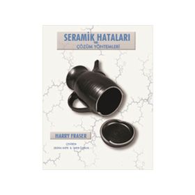 SERAMIK HATALARI VE ÇÖZÜM YÖNTEMLERI CERAMIC FAULTS AND THEIR REMEDIES - HARRY FRASER