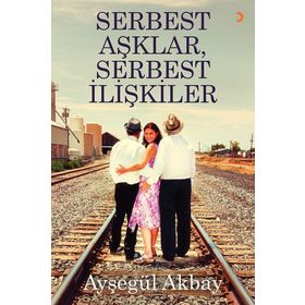 Serbest Aşklar, Serbest İlişkiler - Ayşegül Akbay