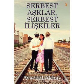 Serbest Aşklar, Serbest İlişkiler - Ayşegül Akbay