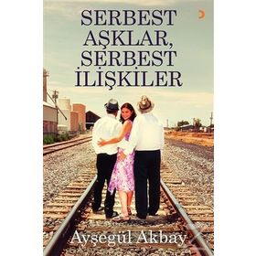 Serbest Aşklar, Serbest İlişkiler - Ayşegül Akbay