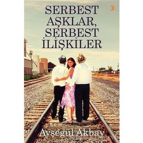 Serbest Aşklar, Serbest İlişkiler - Ayşegül Akbay