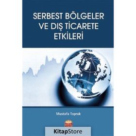 Serbest Bölgeler ve Dış Ticarete Etkileri - Mustafa Toprak