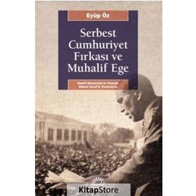 Serbest Cumhuriyet Fırkası ve Muhalif Ege - Eyüp Öz