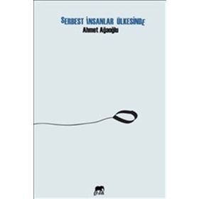 Serbest İnsanlar Ülkesinde - Ahmet Ağaoğlu