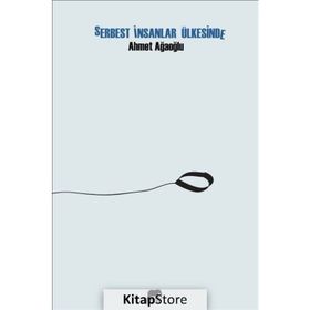Serbest İnsanlar Ülkesinde - Ahmet Ağaoğlu