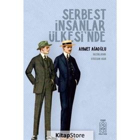 Serbest İnsanlar Ülkesinde - Ahmet Ağaoğlu