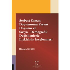 Serbest Zaman Doyumunun Yaşam Doyumu ve Sosyo - Demografik Değişkenlerle İlişkisinin İncelenmesi - Hüseyin Gökçe