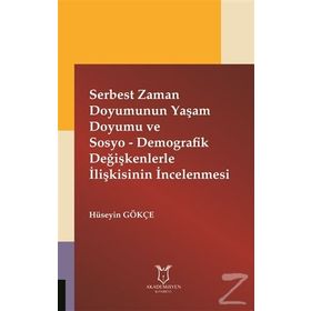 Serbest Zaman Doyumunun Yaşam Doyumu ve Sosyo - Demografik Değişkenlerle İlişkisinin İncelenmesi - Hüseyin Gökçe
