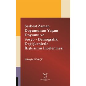 Serbest Zaman Doyumunun Yaşam Doyumu ve Sosyo - Demografik Değişkenlerle İlişkisinin İncelenmesi - Hüseyin Gökçe