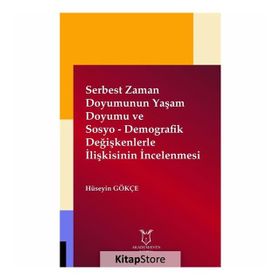 Serbest Zaman Doyumunun Yaşam Doyumu ve Sosyo - Demografik Değişkenlerle İlişkisinin İncelenmesi - Hüseyin Gökçe