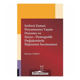 Serbest Zaman Doyumunun Yaşam Doyumu ve Sosyo - Demografik Değişkenlerle İlişkisinin İncelenmesi - Hüseyin Gökçe