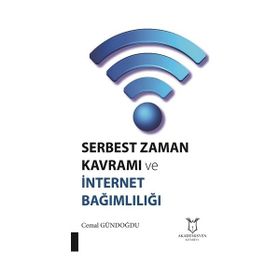 Serbest Zaman Kavramı ve İnternet Bağımlılığı Akademisyen Kitabevi