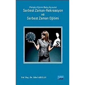 SERBEST ZAMAN-REKREASYON VE SERBEST ZAMAN EĞITIMI YETIŞKIN EĞITIMI BAKIŞ AÇISIYLA - SIBEL ARSLAN