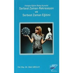 SERBEST ZAMAN-REKREASYON VE SERBEST ZAMAN EĞITIMI YETIŞKIN EĞITIMI BAKIŞ AÇISIYLA - SIBEL ARSLAN