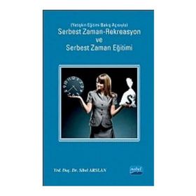 SERBEST ZAMAN-REKREASYON VE SERBEST ZAMAN EĞITIMI YETIŞKIN EĞITIMI BAKIŞ AÇISIYLA - SIBEL ARSLAN