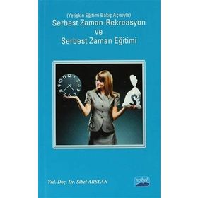 SERBEST ZAMAN-REKREASYON VE SERBEST ZAMAN EĞITIMI YETIŞKIN EĞITIMI BAKIŞ AÇISIYLA - SIBEL ARSLAN