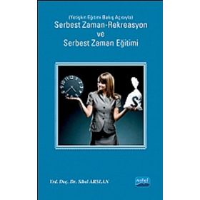SERBEST ZAMAN-REKREASYON VE SERBEST ZAMAN EĞITIMI YETIŞKIN EĞITIMI BAKIŞ AÇISIYLA - SIBEL ARSLAN