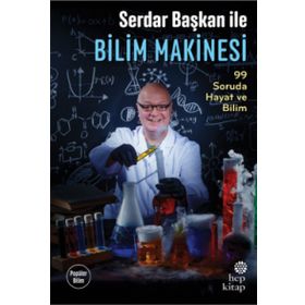 Serdar Başkan ile Bilim Makinesi: 99 Soruda Hayat ve Bilim - Serdar Aksu