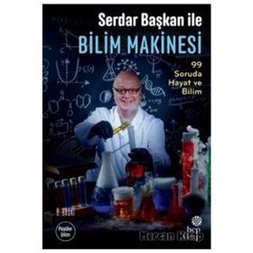 Serdar Başkan ile Bilim Makinesi: 99 Soruda Hayat ve Bilim - Serdar Aksu
