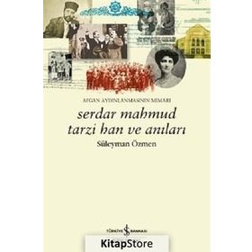 SERDAR MAHMUD TARZI HAN VE ANILARI AFGAN AYDINLANMASININ MIMARI - SÜLEYMAN ÖZMEN