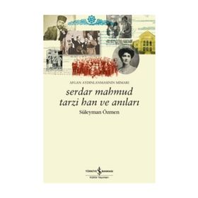 SERDAR MAHMUD TARZI HAN VE ANILARI AFGAN AYDINLANMASININ MIMARI - SÜLEYMAN ÖZMEN