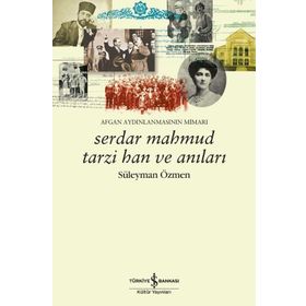 SERDAR MAHMUD TARZI HAN VE ANILARI AFGAN AYDINLANMASININ MIMARI - SÜLEYMAN ÖZMEN