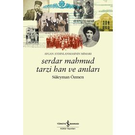 SERDAR MAHMUD TARZI HAN VE ANILARI AFGAN AYDINLANMASININ MIMARI - SÜLEYMAN ÖZMEN