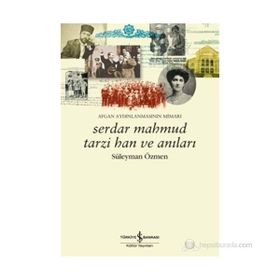 SERDAR MAHMUD TARZI HAN VE ANILARI AFGAN AYDINLANMASININ MIMARI - SÜLEYMAN ÖZMEN