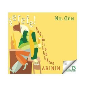 Şerefe! Bağımlılıktan Arının - Nil Gün