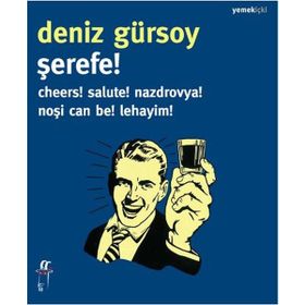 ŞEREFE! CHEERS! SALUTE! NAZDROVYA! NOŞI CAN BE! LEHAYIM! - DENIZ GÜRSOY