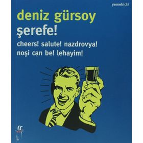ŞEREFE! CHEERS! SALUTE! NAZDROVYA! NOŞI CAN BE! LEHAYIM! - DENIZ GÜRSOY