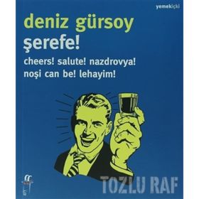 ŞEREFE! CHEERS! SALUTE! NAZDROVYA! NOŞI CAN BE! LEHAYIM! - DENIZ GÜRSOY